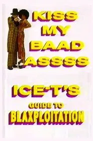 Kiss My Baad Assss: Ice-T's Guide to Blaxploitation movie poster