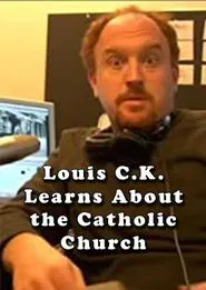 Louis C.K. Learns About the Catholic Church movie poster