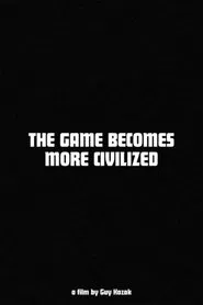 The Game Becomes More Civilized movie poster