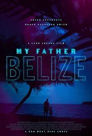 My Father Belize movie poster