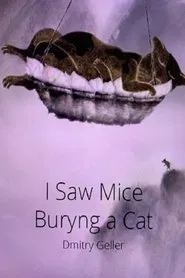 I Saw Mice Burying a Cat movie poster