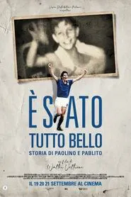 È stato tutto bello - Storia di Paolino e Pablito movie poster