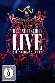 Helene Fischer Live - Die Arena-Tournee movie poster