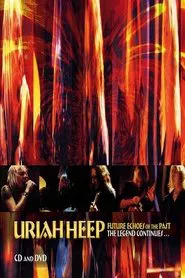 Uriah Heep - Future Echoes Of The Past - The Legend Continues movie poster