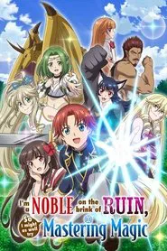 I'm a Noble on the Brink of Ruin, So I Might as Well Try Mastering Magic tv show poster