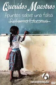 Queridos maestros: Apuntes sobre una falsa reforma educativa movie poster