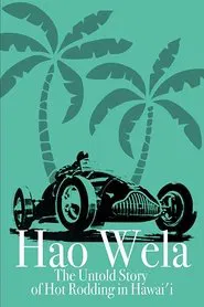 Poster do filme Hao Wela: The Untold Story of Hot Rodding in Hawai'i