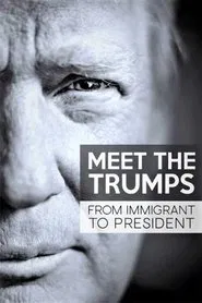 Meet the Trumps: From Immigrant to President movie poster