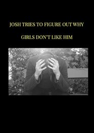 Josh tries to figure out why girls don't like him movie poster