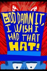 God Damn It, I Wish I Had That Hat! movie poster