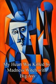 My Heart Was Killed by Madness Witch with Big Ass movie poster