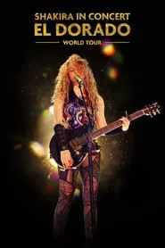 Shakira In Concert: El Dorado World Tour movie poster