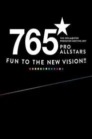 THE IDOLM@STER PRODUCER MEETING 2017 765PRO ALLSTARS -Fun to the new vision!!- movie poster