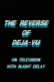The Reverse of Deja-Vu on Television, with Slight Delay movie poster