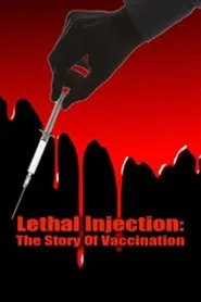 Lethal Injection: The Story Of Vaccination movie poster