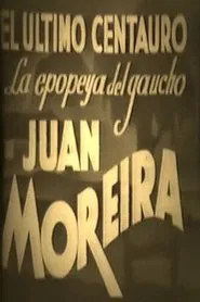 El último centauro - La epopeya del gaucho Juan Moreira movie poster