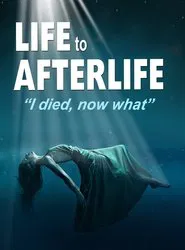 Life to AfterLife: I Died, Now What movie poster