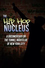 Poster do filme The Hip-Hop Nucleus: A Documentary on the Legendary Tunnel Nightclub of NYC