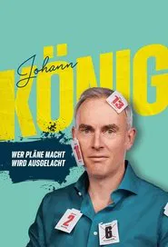 Johann König - Wer Pläne macht wird ausgelacht! movie poster