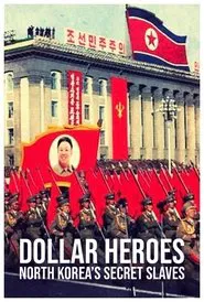 North Korea's Secret Slaves: Dollar Heroes movie poster