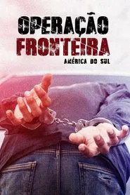 Operação Fronteira: América do Sul tv show poster