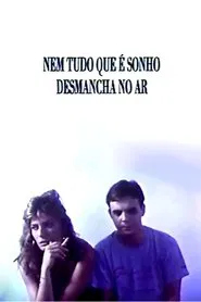 Nem Tudo Que É Sonho Desmancha no Ar movie poster