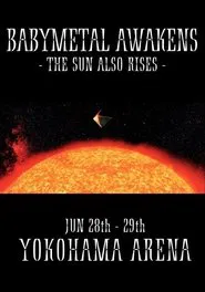 BABYMETAL AWAKENS - THE SUN ALSO RISES movie poster