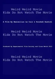 Weird Weird Movie Kids Do Not Watch The Movie movie poster