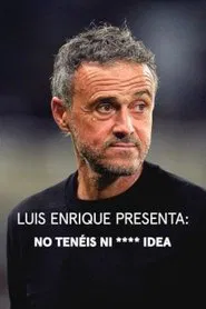 Luis Enrique presenta: No tenéis ni **** idea tv show poster