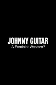 Johnny Guitar: A Feminist Western? movie poster
