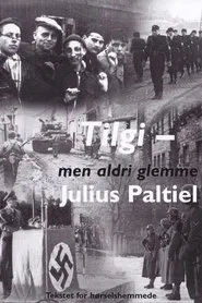 Tilgi - men aldri glemme: Julius Paltiel movie poster