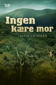 Poster da série Ingen kære mor: Alene i junglen