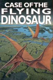 The Case of the Flying Dinosaur movie poster