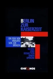Berlin zur Kaiserzeit - Glanz und Schatten einer Epoche movie poster