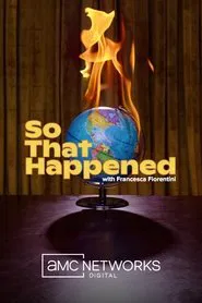 So That Happened w/ Francesca Fiorentini tv show poster