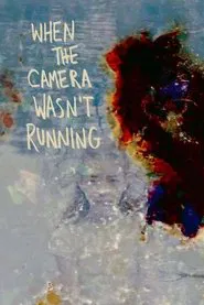 When the Camera Wasn't Running movie poster