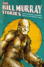 The Bill Murray Stories: Life Lessons Learned from a Mythical Man movie poster