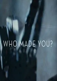Who Made You? movie poster