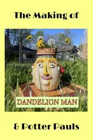 The Making of Dandelion Man and Potter Pauls movie poster