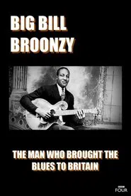 Big Bill Broonzy: The Man who Brought the Blues to Britain movie poster