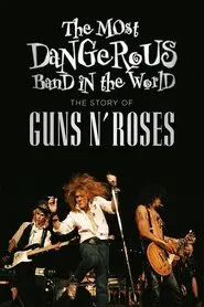 The Most Dangerous Band In The World: The Story of Guns N’ Roses movie poster
