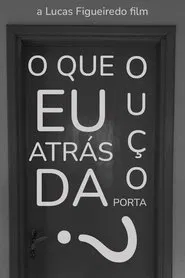 O Que Eu Ouço Atrás da Porta? movie poster