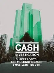 Cash Investigation “Superprofits : les multinationales s'habillent en vert” movie poster