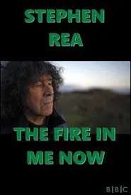 Stephen Rea: The Fire in Me Now movie poster