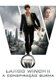 Poster do filme Largo Winch II - A Conspiração Burma