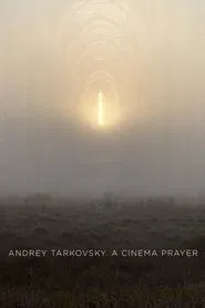 Andrey Tarkovsky. A Cinema Prayer movie poster