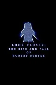 Look Closer: The Rise and Fall of Robert Benfer movie poster