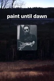 Paint Until Dawn: a documentary on art in the life of James Gahagan movie poster