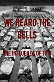 We Heard the Bells: The Influenza of 1918 movie poster
