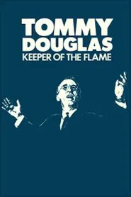 Tommy Douglas: Keeper of the Flame movie poster